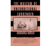 Dubravka Ugresic The Museum of Unconditional Surrender (Tascabile)