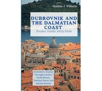 Dubrovnik and the Dalmatian coast pocket guide 2025/2026: An Insider’s Journey Through Croatia’s Sunlit Shores, Timeless Towns, and Adriatic Secrets