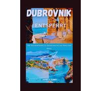 DUBROVNIK ENTSPERRT: Ihr Taschenführer zu Entdecken Sie die Perle der Adria