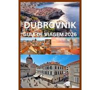 DUBROVNIK GUIA DE VIAGEM 2026: Explore e vivencie o melhor de Dubrovnik