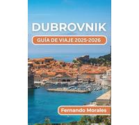 DUBROVNIK GUÍA DE VIAJE 2025-2026: Cosas que hacer, lugares para visitar y consejos para disfrutar cada momento en uno de los destinos costeros más bellos de Croacia