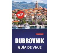 DUBROVNIK GUÍA DE VIAJE 2026: Las mejores cosas que hacer, playas, monumentos históricos, información cultural y consejos prácticos para la ciudad costera de Croacia