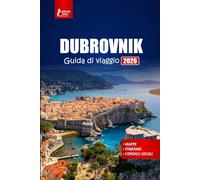 DUBROVNIK Guida di viaggio 2026: Pianifica la tua vacanza con itinerari, consigli utili, mappe e le migliori cose da fare nella città storica della Croazia