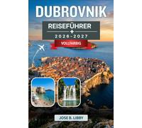 Dubrovnik Reiseführer 2026-2027: Ein saisonaler Rundgang durch Altstädte, Inselhopping und Abenteuer abseits der Hauptsaison in Kroatien
