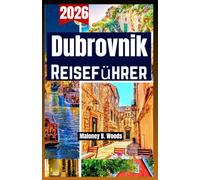 Dubrovnik Reiseführer 2026: Ein praktisches Handbuch mit klaren Reiseplan Itineraries, Altstadt Wegen, Küstenblicken, lokalem Essen