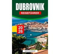 DUBROVNIK REISEFÜHRER 2026: Steinmauern, azurblaue Meere und der beständige Geist des Adria-Juwels Kroatiens