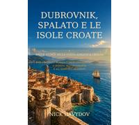 Dubrovnik, Spalato e le isole croate: Breve storia della costa adriatica croata: Dalla Dalmazia romana e dalla Repubblica di Ragusa a Venezia, alla Jugoslavia e all’Adriatico moderno