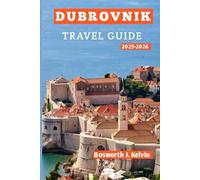 DUBROVNIK TRAVEL GUIDE 2025-2026: Top Attractions, Hidden Gems, Local Secrets, and Perfect Itineraries for Solo Travelers, Couples, Families, and Adventurers