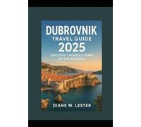 Dubrovnik Travel Guide 2025: Discover Croatia’s Pearl of the Adriatic