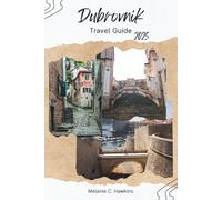 DUBROVNIK TRAVEL GUIDE 2025: Explore Croatia’s Coastal Gem with Local Secrets, City Walls, Game of Thrones Sites, Beaches, Day Trips, and Adriatic Adventures.