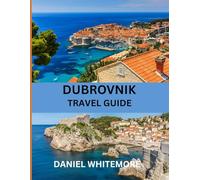 DUBROVNIK TRAVEL GUIDE 2026: The Complete Professional Travel Guide to Dubrovnik, Insider Tips, Hidden Gems, and Expert Advice for a Perfect Trip