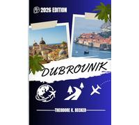 DUBROVNIK TRAVEL GUIDE: Discover Top Attractions, Outdoor Activities, Hidden Gems, and Day Trips For Adventurous Traveler