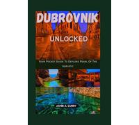 DUBROVNIK UNLOCKED: Your Pocket Guide To Explore Pearl Of The Adriatic