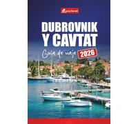 DUBROVNIK Y CAVTAT GUÍA DE VIAJE 2026: Explore la costa adriática de Croacia con las principales atracciones, playas, excursiones de un día, cultura local, comida y consejos prácticos