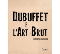 DUBUFFET E L'ART BRUT. L'ARTE DEGLI OUTSIDER - LOMBARDI S., ZANZI A. - 24 Ore
