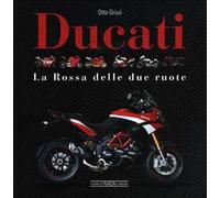 Ducati. La «Rossa» delle due ruote. Ediz. illustrata