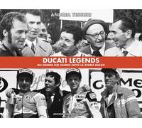 Ducati legends. Gli uomini che hanno fatto la storia Ducati. Ediz. italiana e inglese