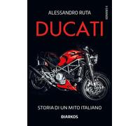 Ducati. Storia di un mito italiano - Ruta Alessandro