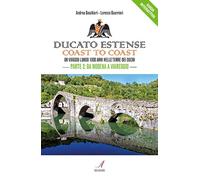 Ducato Estense. Coast to coast. Un viaggio lungo 1000 anni sulle strade dei duch