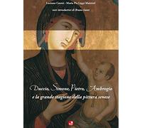 Duccio, Simone, Pietro, Ambrogio e la grande stagione della pittura senese