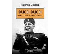 Duce Duce Ascesa e caduta di Benito Mussolini - Collier Richard