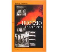 Ducezio. Re dei siculi