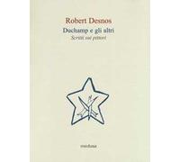 Duchamp e gli altri. Scritti sui pittori