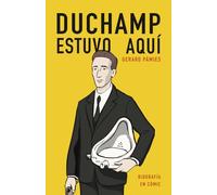 Duchamp estuvo aquí: una biografía en cómic