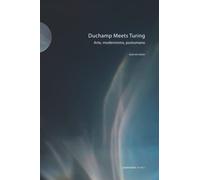 Duchamp Meets Turing: Arte, modernismo, postumano
