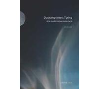 Duchamp Meets Turing: Arte, modernismo, postumano