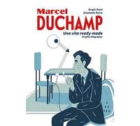 Duchamp. Una vita ready-made. Graphic biography