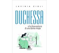 Duchessa. E le disavventure di una donna miope