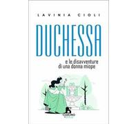 Duchessa. E le disavventure di una donna miope