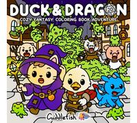 Duck and Dragon: Cozy Fantasy Coloring Book Adventure for Adults & Teens with Cute and Funny Animals, Magical Quests & Humorous Plot Twists for Stress Relief Coloring