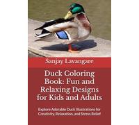 Duck Coloring Book: Fun and Relaxing Designs for Kids and Adults: Explore Adorable Duck Illustrations for Creativity, Relaxation, and Stress Relief