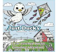 Duck Coloring Book: Just Ducky - A Far Fetched Color Adventure For Adults And Teens Featuring Cute Duck Characters Engaging In Fun Activities