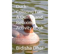 Duck Coloring Fun: A Quirky and Relaxing Activity Book: Perfect for All Ages - A Creative Way to Relax, Unwind, and Enjoy the Joyful World of Ducks"