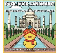 Duck, Duck, Landmark!: Coloring Book for Ages 4-104: A Duck’s Stress-Free Tour of World Wonders