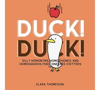 DUCK! DUCK! Silly Homonyms, Homophones, and Homographs for Confused Critters - children, elementary school kids, ages 3-12, learn to read, spelling, ... pronunciation, meaning, education, teaching