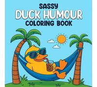 DUCK HUMOR: Funny Duck Coloring Book with Sarcastic Quotes, Hilarious Bird Scenes, and Lighthearted Animal Designs for Stress Relief