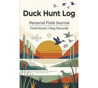 Duck Hunt Log: The Complete Waterfowl Hunting Journal - Track Every Hunt, Blind, Bag & Band