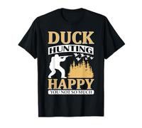 Duck Hunting Happy You Not So Much Hunter Life Maglietta