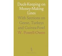Duck-Keeping on Money-Making Lines: With Sections on Geese, Turkeys and Guinea-Fowl