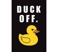 Duck Off. - A Lined Notebook for the Unbothered: 120 pages of notes, nonsense and necessary attitude