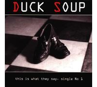 Duck Soup - This Is What They Say/Single 1
