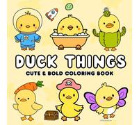 Duck Things: Coloring Book for Kids, Teens, & Adults, Bold and Simple and Easy Designs for Stress-Relief Featuring Ducks