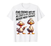 Duck trova amici che sono pazzi come te e non lo farai mai Maglietta