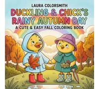 Duckling & Chick's Rainy Autumn Day - A Cute & Easy Fall Coloring Book: Heartwarming Fall Adventure with a Baby Duck and Chick in Cozy Daily Scenes