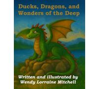 Ducks, Dragons, and Wonders of the Deep: Three Whimsical Tales of Courage, Friendship, and Faith