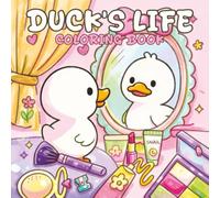 Duck's Life: Coloring Book for Adults and Teens Featuring Little Ducks with Funny Daily Activities and Hygge Moments